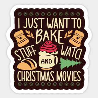 I Just Want To Bake Stuff And Watch Christmas Movies Sticker